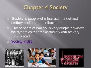 Chapter 4 Society Society is people who interact