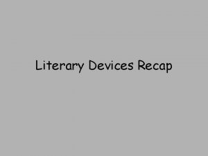 Literary Devices Recap Connector How many literary devices