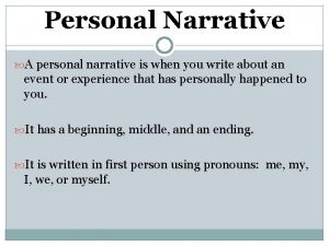 Personal Narrative A personal narrative is when you