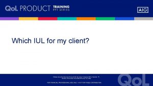 Which IUL for my client Policies issued by