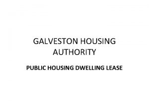 GALVESTON HOUSING AUTHORITY PUBLIC HOUSING DWELLING LEASE PARTIES