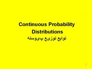 Continuous Probability Distributions 1 Common Probability distributions Normal