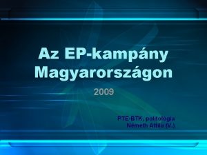 Az EPkampny Magyarorszgon 2009 PTEBTK politolgia Nmeth Attila