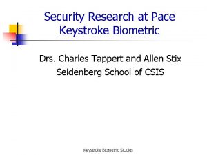 Security Research at Pace Keystroke Biometric Drs Charles