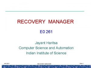 RECOVERY MANAGER E 0 261 Jayant Haritsa Computer