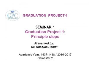 GRADUATION PROJECT1 SEMINAR 1 Graduation Project 1 Principle