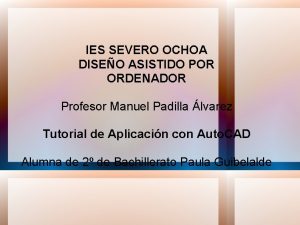 IES SEVERO OCHOA DISEO ASISTIDO POR ORDENADOR Profesor