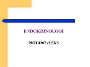 ENDOKRINOLOGI PKH 4207 2 SKS DISKRIPSI MATA KULIAH