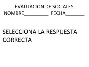 EVALUACION DE SOCIALES NOMBRE FECHA SELECCIONA LA RESPUESTA