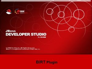 JBoss Developer Studio BIRT Plugin What is BIRT