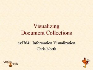 Visualizing Document Collections cs 5764 Information Visualization Chris