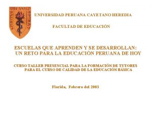 UNIVERSIDAD PERUANA CAYETANO HEREDIA FACULTAD DE EDUCACIN ESCUELAS