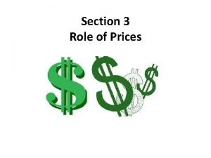 Section 3 Role of Prices Why do prices