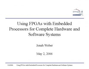 Using FPGAs with Embedded Processors for Complete Hardware