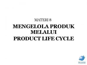 MATERI 8 MENGELOLA PRODUK MELALUI PRODUCT LIFE CYCLE