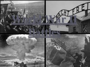 World War II Battles Summary of WWII LeadUp