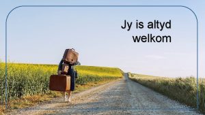 Jy is altyd welkom Flam 40 Soms wil