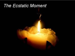 The Ecstatic Moment Meaning of the Ecstatic Moment