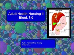 Adult Health Nursing II Block 7 0 The