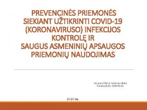 PREVENCINS PRIEMONS SIEKIANT UTIKRINTI COVID19 KORONAVIRUSO INFEKCIJOS KONTROL