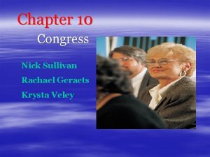 Chapter 10 Congress Nick Sullivan Rachael Geraets Krysta