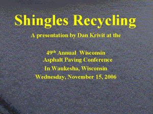 Shingles Recycling A presentation by Dan Krivit at