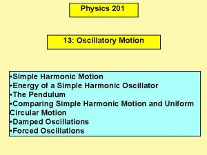 Physics 201 13 Oscillatory Motion Simple Harmonic Motion
