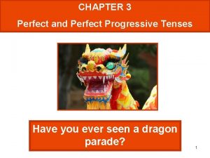 CHAPTER 3 Perfect and Perfect Progressive Tenses Have