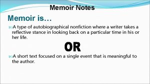 Memoir Notes Memoir is A type of autobiographical
