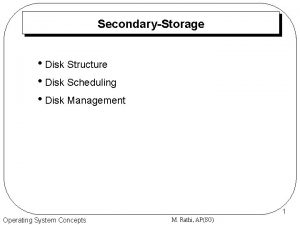 SecondaryStorage Disk Structure Disk Scheduling Disk Management 1