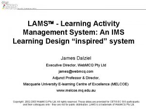 LAMS Learning Activity Management System An IMS Learning