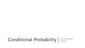 Conditional Probability CSE 312 Spring 21 Lecture 6