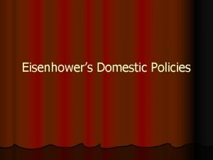 Eisenhowers Domestic Policies Dwight D Eisenhower l l