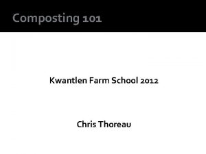 Composting 101 Kwantlen Farm School 2012 Chris Thoreau