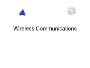 Wireless Communications Outline Communication Systems Wireless Communications Current