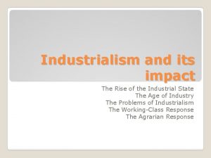 Industrialism and its impact The Rise of the