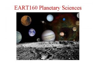 EART 160 Planetary Sciences Last Week Icy Satellites