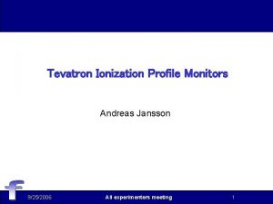 Tevatron Ionization Profile Monitors Andreas Jansson 9252006 All