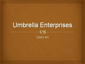 Umbrella Enterprises CENG 491 Outline Description of Umbrella