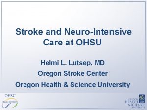 Stroke and NeuroIntensive Care at OHSU Helmi L