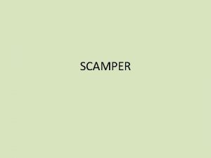 SCAMPER SCAMPER is a technique you can use