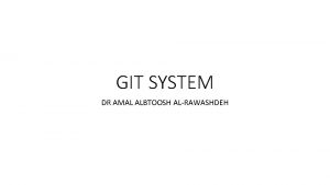 GIT SYSTEM DR AMAL ALBTOOSH ALRAWASHDEH GIT Definition