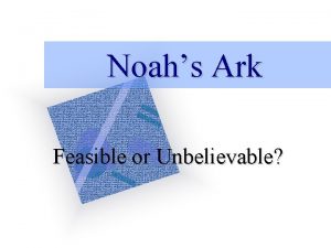 Noahs Ark Feasible or Unbelievable Is the Biblical