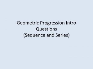 Geometric Progression Intro Questions Sequence and Series Geometric