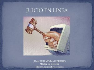 JUICIO EN LINEA JUAN LUIS MORA GUERRERO Mster