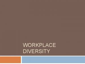 WORKPLACE DIVERSITY Work Place Diversity There are many