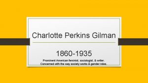 Charlotte Perkins Gilman 1860 1935 Prominent American feminist