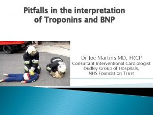 Pitfalls in the interpretation of Troponins and BNP
