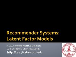 Recommender Systems Latent Factor Models CS 246 Mining