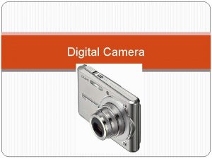 Digital Camera Why Use a Digital Camera Students